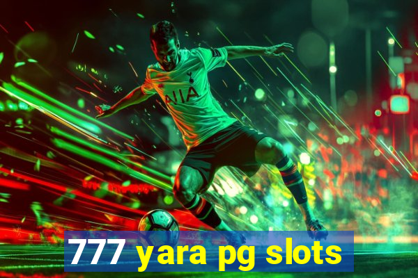 777 yara pg slots